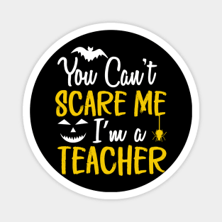 You Can't Scare Me I'm a Teacher Magnet